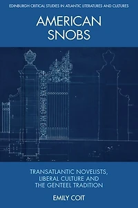 American Snobs: Transatlantic Novelists, Liberal Culture and the Genteel Tradition
