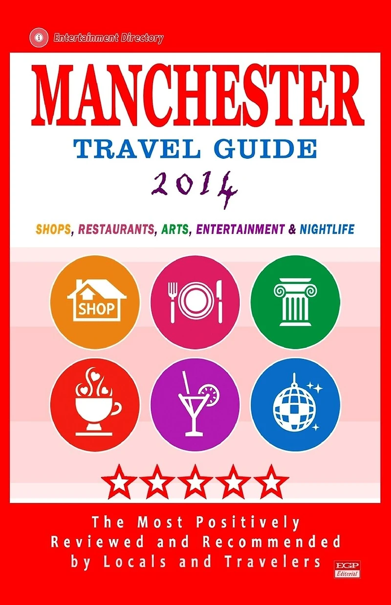 Manchester Travel Guide 2014: Shop, Restaurants, Arts, Entertainment and Nightlife in Manchester, England (City Travel Guide 2014)