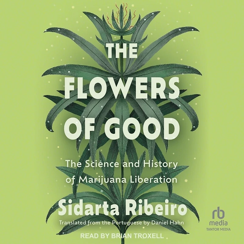 the Flowers of Good: Science and History Marijuana Liberation