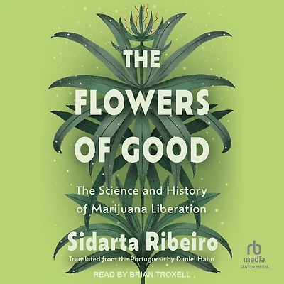 the Flowers of Good: Science and History Marijuana Liberation