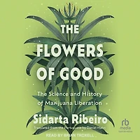 the Flowers of Good: Science and History Marijuana Liberation