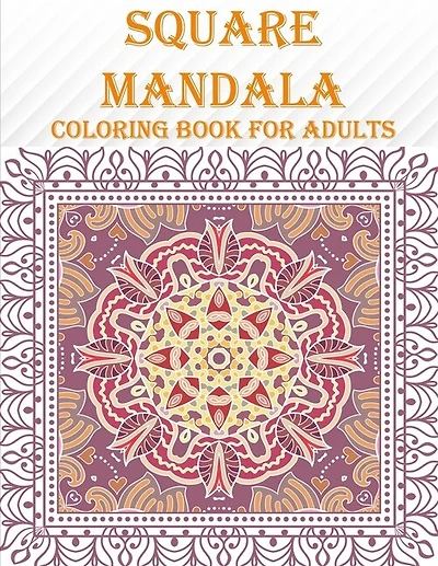 Square Mandala coloring Book For Adults: 55 unique square mandala designs, mind relaxation and stress coloring book with fun