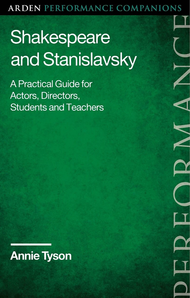 Shakespeare and Stanislavsky: A Practical Guide for Actors, Directors, Students Teachers
