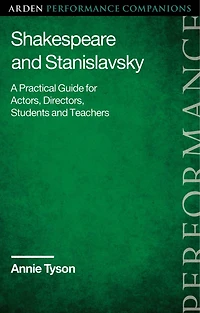 Shakespeare and Stanislavsky: A Practical Guide for Actors, Directors, Students Teachers