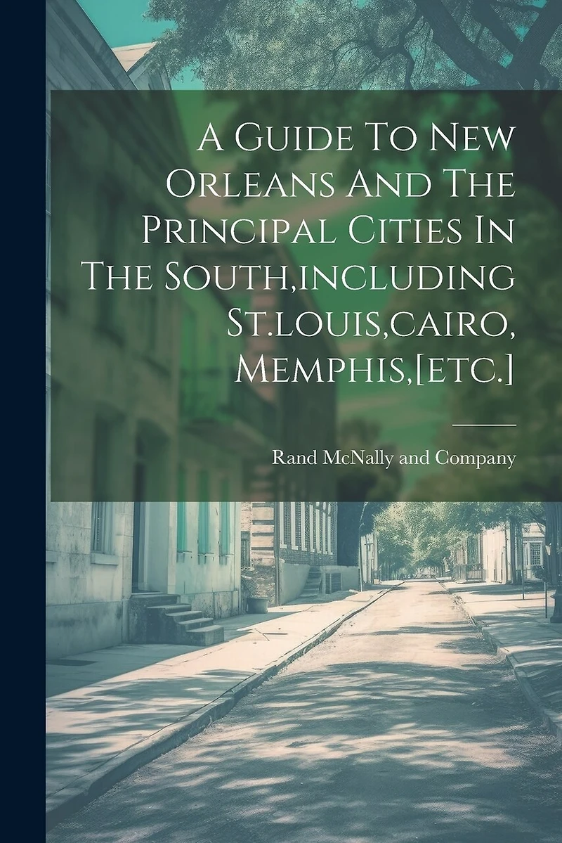 A Guide To New Orleans And The Principal Cities In The South, including St.louis, cairo, Memphis