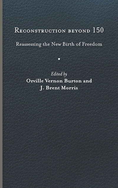 Reconstruction beyond 150: Reassessing the New Birth of Freedom