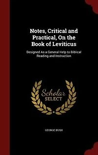 Notes, Critical and Practical, On the Book of Leviticus: Designed As a General Help to Biblical Reading and Instruction