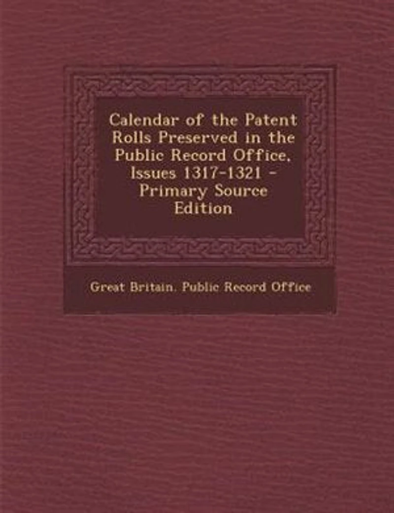 Calendar of the Patent Rolls Preserved Public Record Office