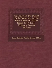 Calendar of the Patent Rolls Preserved Public Record Office