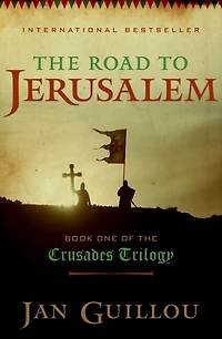 the Road to Jerusalem: Book One of Crusades Trilogy