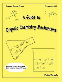 A Guide to Organic Chemistry Mechanisms, with Conventional Curved Arrows