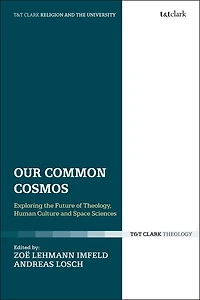 Our Common Cosmos: Exploring The Future Of Theology, Human Culture And Space Sciences