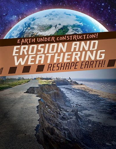 Erosion and Weathering Reshape Earth!