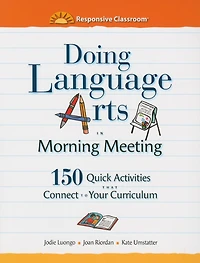 Doing Language Arts in Morning Meeting: 150 Quick Activities That Connect to Your Curriculum