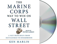 The Marine Corps Way to Win on Wall Street: 11 Key Principles from Battlefield Boardroom