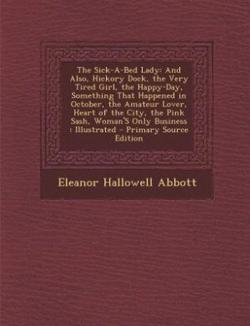The Sick-a-bed Lady: And Also, Hickory Dock, Very Tired Girl, Happy-day, Something That Happened October,
