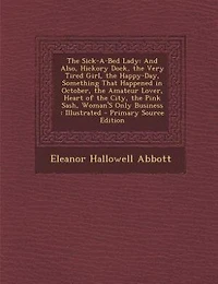 The Sick-a-bed Lady: And Also, Hickory Dock, Very Tired Girl, Happy-day, Something That Happened October,
