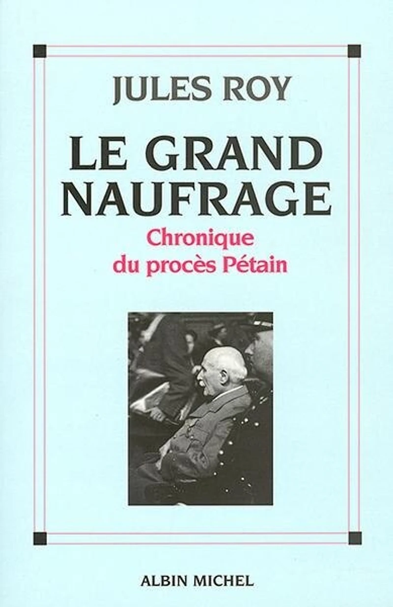 Le grand naufrage : chronique du procès Pétain: Pétain