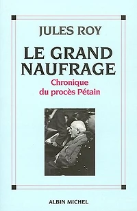 Le grand naufrage : chronique du procès Pétain: Pétain