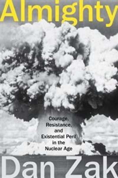 Almighty: Courage, Resistance, And Existential Peril The Nuclear Age