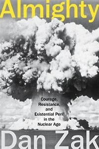 Almighty: Courage, Resistance, And Existential Peril The Nuclear Age