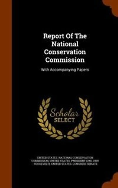 Report Of The National Conservation Commission: With Accompanying Papers