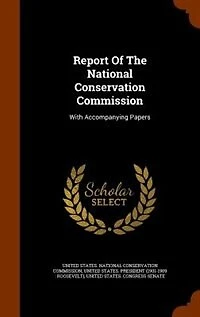 Report Of The National Conservation Commission: With Accompanying Papers