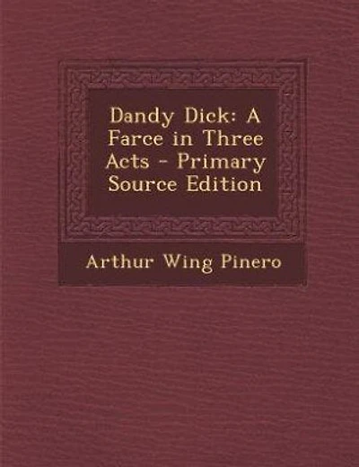 Dandy Dick: A Farce in Three Acts - Primary Source Edition