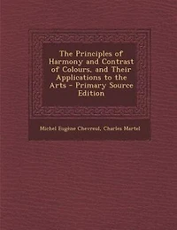 The Principles of Harmony and Contrast of Colours, and Their Applications to the Arts