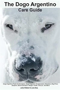 The Dogo Argentino Care Guide.  Dogo Argentino Facts & Information: Dogo Argentino Temperament, Breeders, Dog Price, Adoption, Breed Standard, Weight, Health, Rescue,