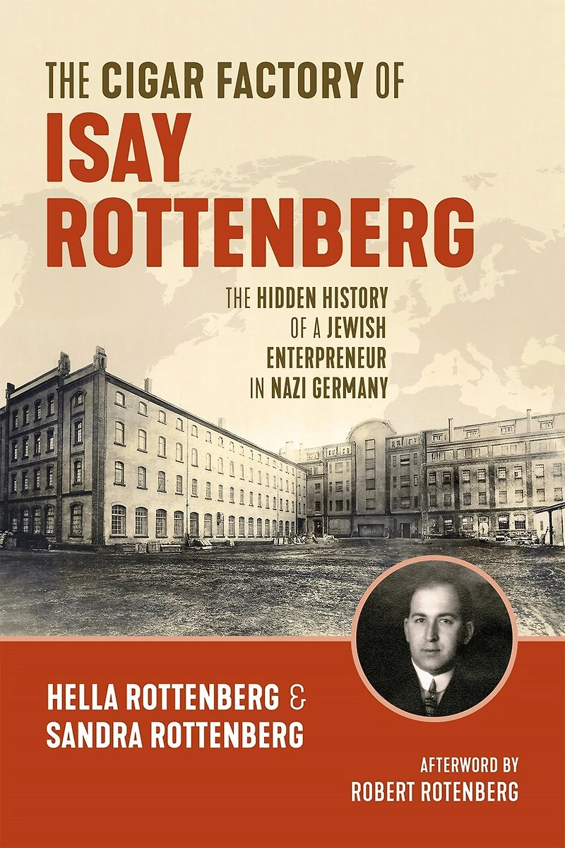 The Cigar Factory of Isay Rottenberg: Hidden History a Jewish Entrepreneur Nazi Germany