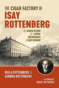The Cigar Factory of Isay Rottenberg: Hidden History a Jewish Entrepreneur Nazi Germany