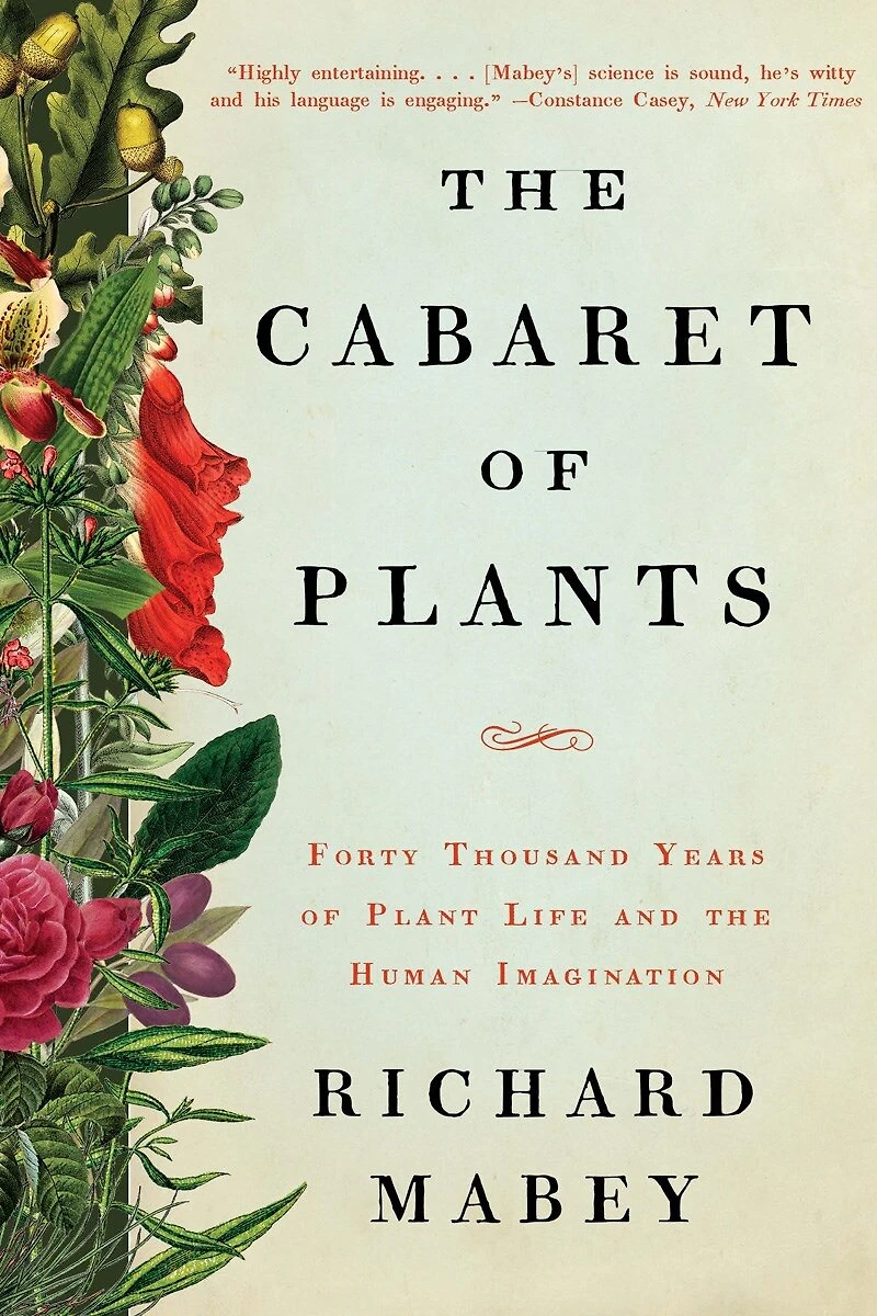 The Cabaret Of Plants: Forty Thousand Years Plant Life And Human Imagination