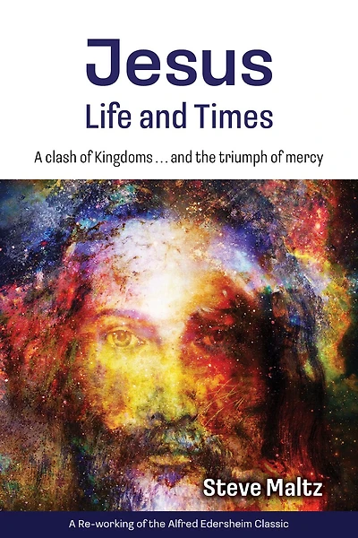 Jesus: Life and Times: A Clash of Kingdoms … and the Triumph of Mercy.