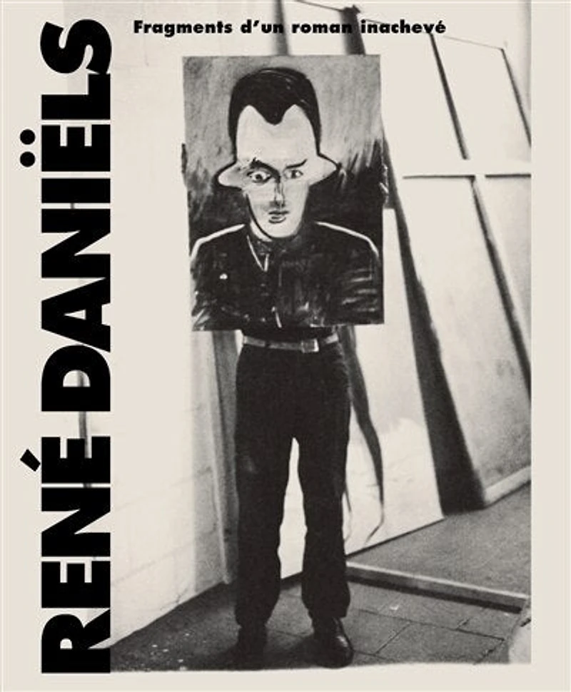 René Daniëls: fragments d'un roman inachevé