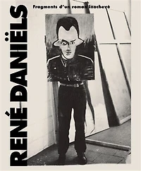 René Daniëls: fragments d'un roman inachevé
