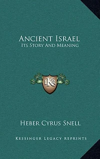 Ancient Israel: Its Story And Meaning