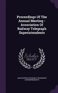 Proceedings Of The Annual Meeting - Association Of Railway Telegraph Superintendents