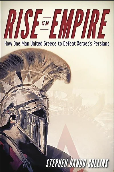 Rise of an Empire: How One Man United Greece To Defeat Xerxes's Persians