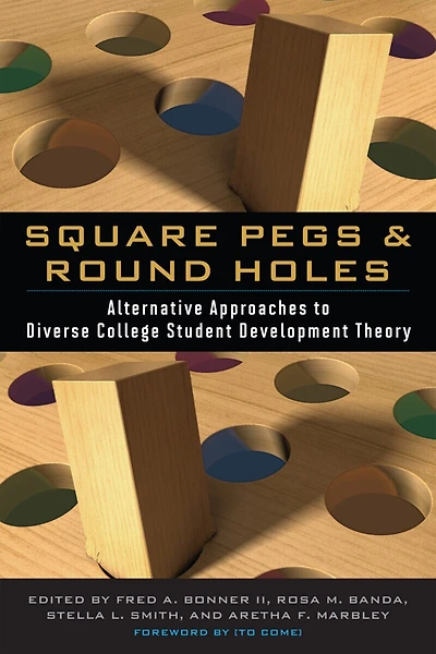 Square Pegs And Round Holes: Alternative Approaches To Diverse College Student Development Theory