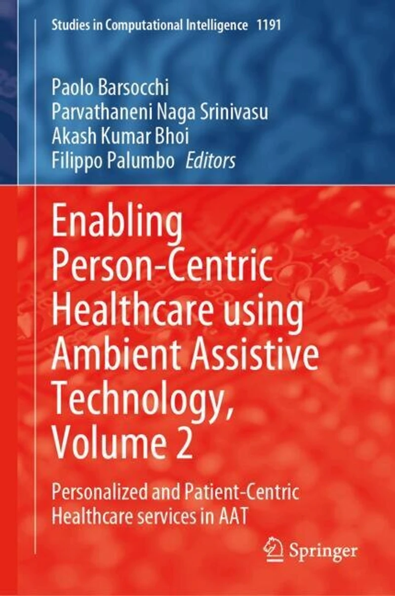 Enabling Person-Centric Healthcare Using Ambient Assistive Technology, Volume 2: Personalized and Patient-Centric Services AAT