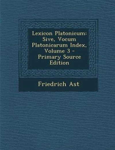 Lexicon Platonicum: Sive, Vocum Platonicarum Index, Volume 3 - Primary Source Edition