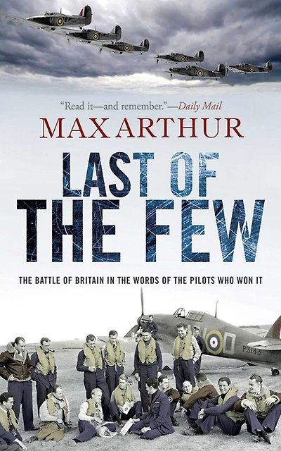 Last of the Few: Battle Britain Words Pilots Who Won It