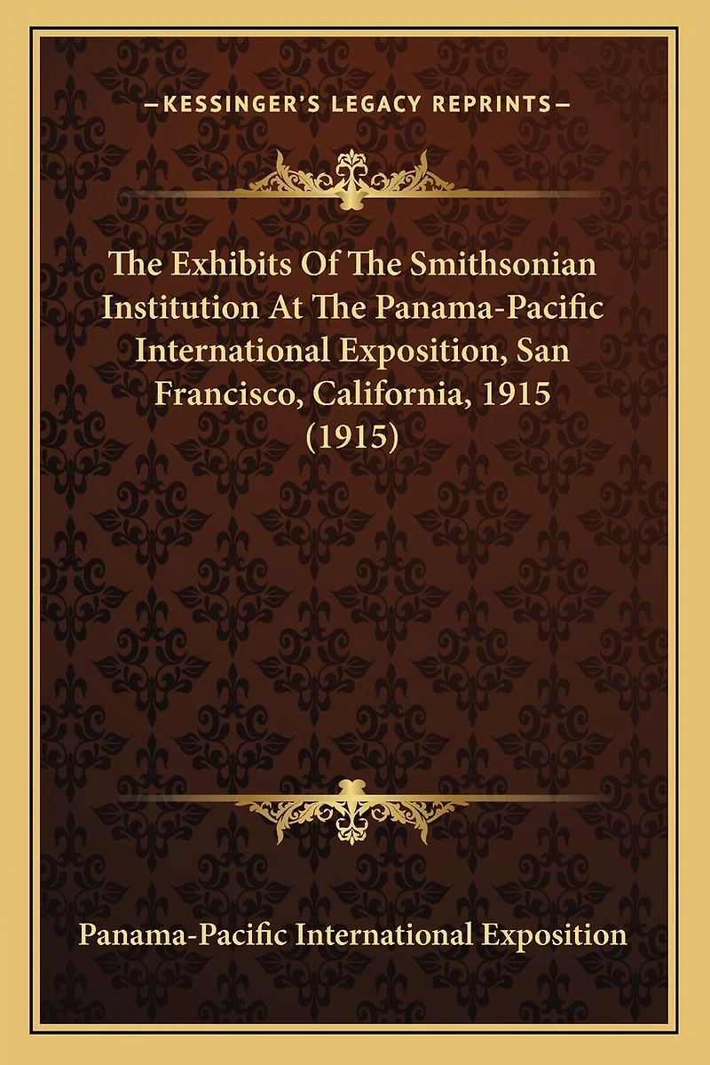 The Exhibits Of The Smithsonian Institution At The Panama-Pacific International Exposition, San Francisco, California, 1915 (1915)