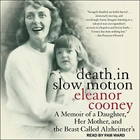 Death Slow Motion Lib/E: a Memoir of Daughter, Her Mother, and the Beast Called Alzheimer's