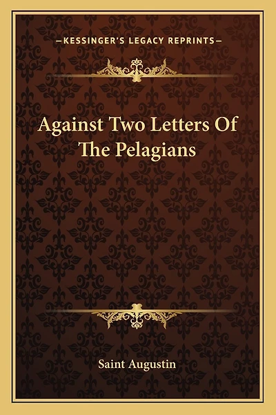 Against Two Letters Of The Pelagians