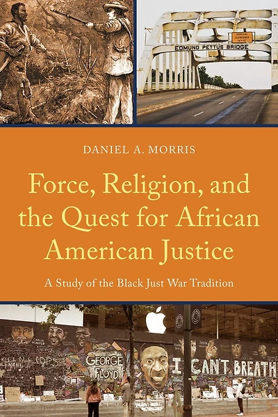 Force, Religion, and the Quest for African American Justice: A Study of Black Just War Tradition