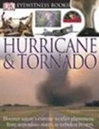 Eyewitness Hurricane & Tornado: Encounter Nature's Most Extreme Weather Phenomena—from Turbulent Twisters to Fie