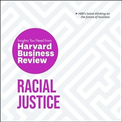 Racial Justice: The Insights You Need From Harvard Business Review