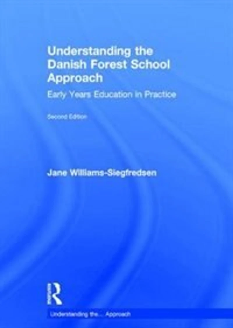 Understanding the Danish Forest School Approach: Early Years Education Practice